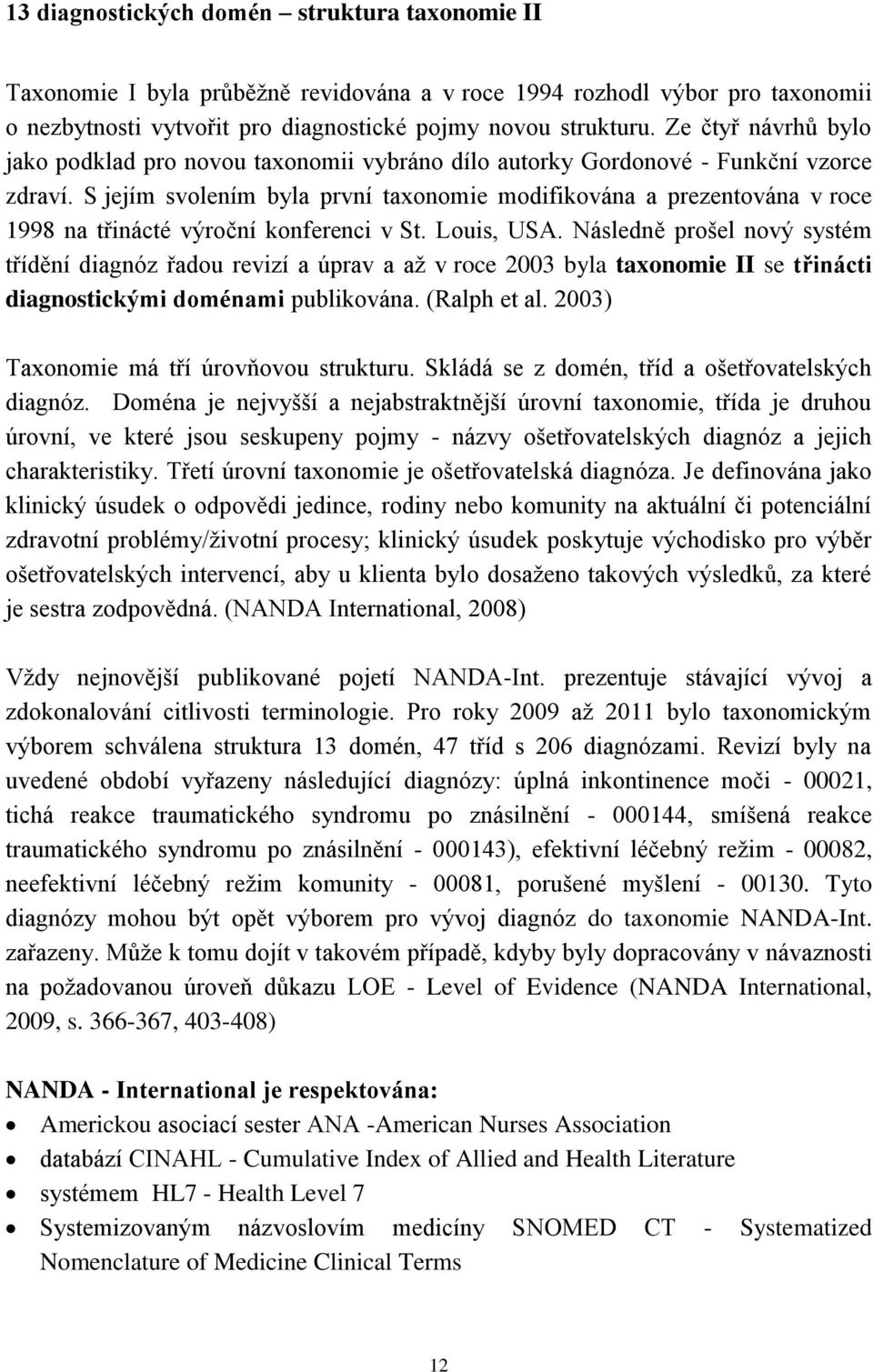 S jejím svolením byla první taxonomie modifikována a prezentována v roce 1998 na třinácté výroční konferenci v St. Louis, USA.