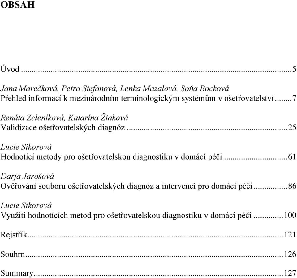 ošetřovatelství... 7 Renáta Zeleníková, Katarína Žiaková Validizace ošetřovatelských diagnóz.