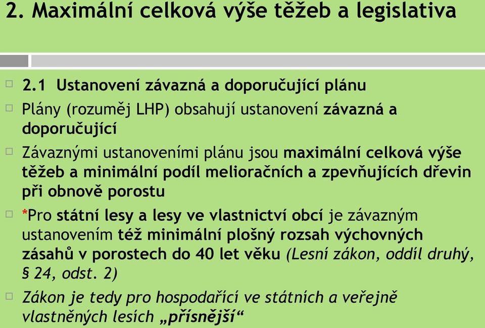 jsou maximální celková výše těžeb a minimální podíl melioračních a zpevňujících dřevin při obnově porostu *Pro státní lesy a lesy ve