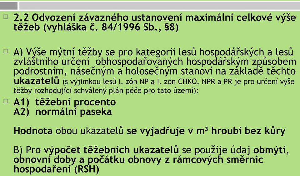 holosečným stanoví na základě těchto ukazatelů (s výjimkou lesů I. zón NP a I.