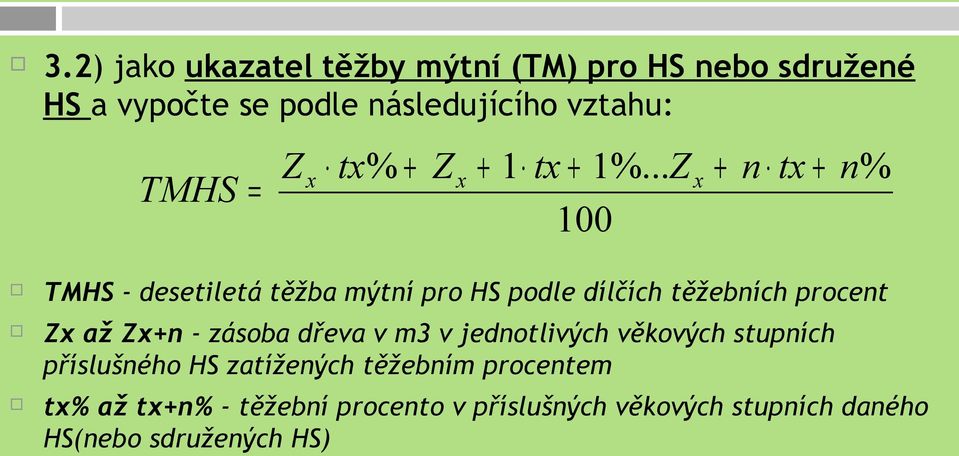 .. Z x + n tx n% 100 TMHS - desetiletá těžba mýtní pro HS podle dílčích těžebních procent Zx až Zx+n -