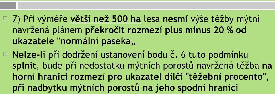 6 tuto podmínku splnit, bude při nedostatku mýtních porostů navržená těžba na horní hranici