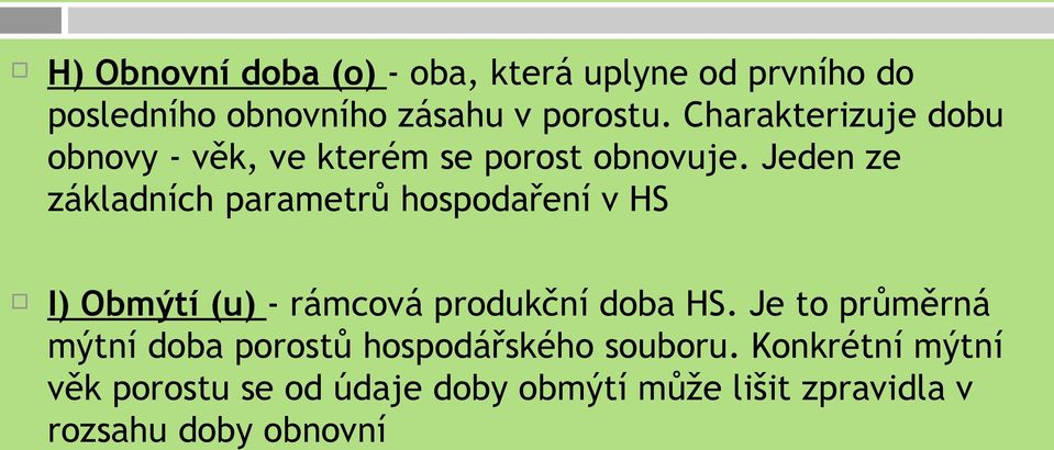 Jeden ze základních parametrů hospodaření v HS I) Obmýtí (u) - rámcová produkční doba HS.