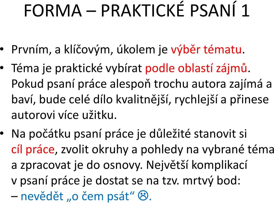 Pokud psaní práce alespoň trochu autora zajímá a baví, bude celé dílo kvalitnější, rychlejší a přinese autorovi