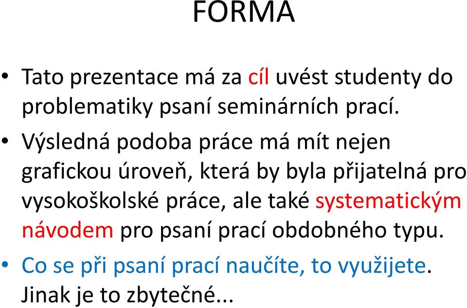 Výsledná podoba práce má mít nejen grafickou úroveň, která by byla přijatelná