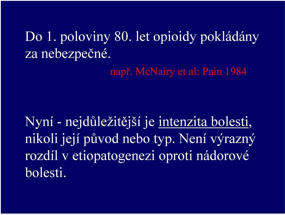 je intenzita bolesti, nikoli její původ nebo typ.