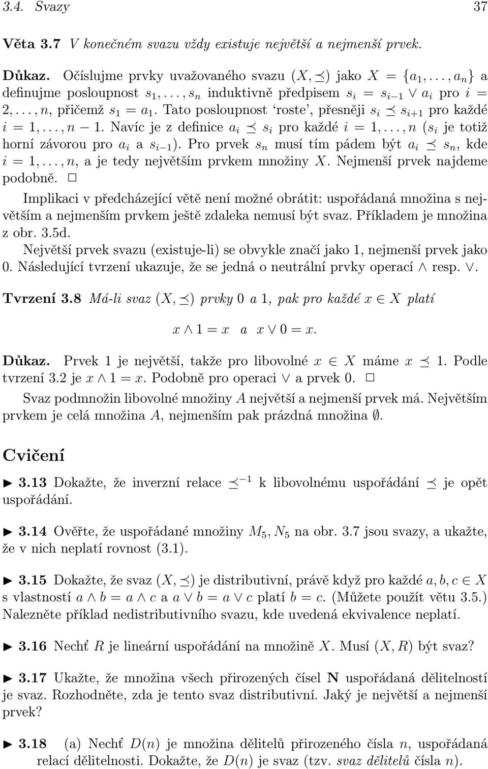 .., n (s i je totiž horní závorou pro a i a s i 1 ). Pro prvek s n musí tím pádem být a i s n, kde i = 1,..., n, a je tedy největším prvkem množiny X. Nejmenší prvek najdeme podobně.