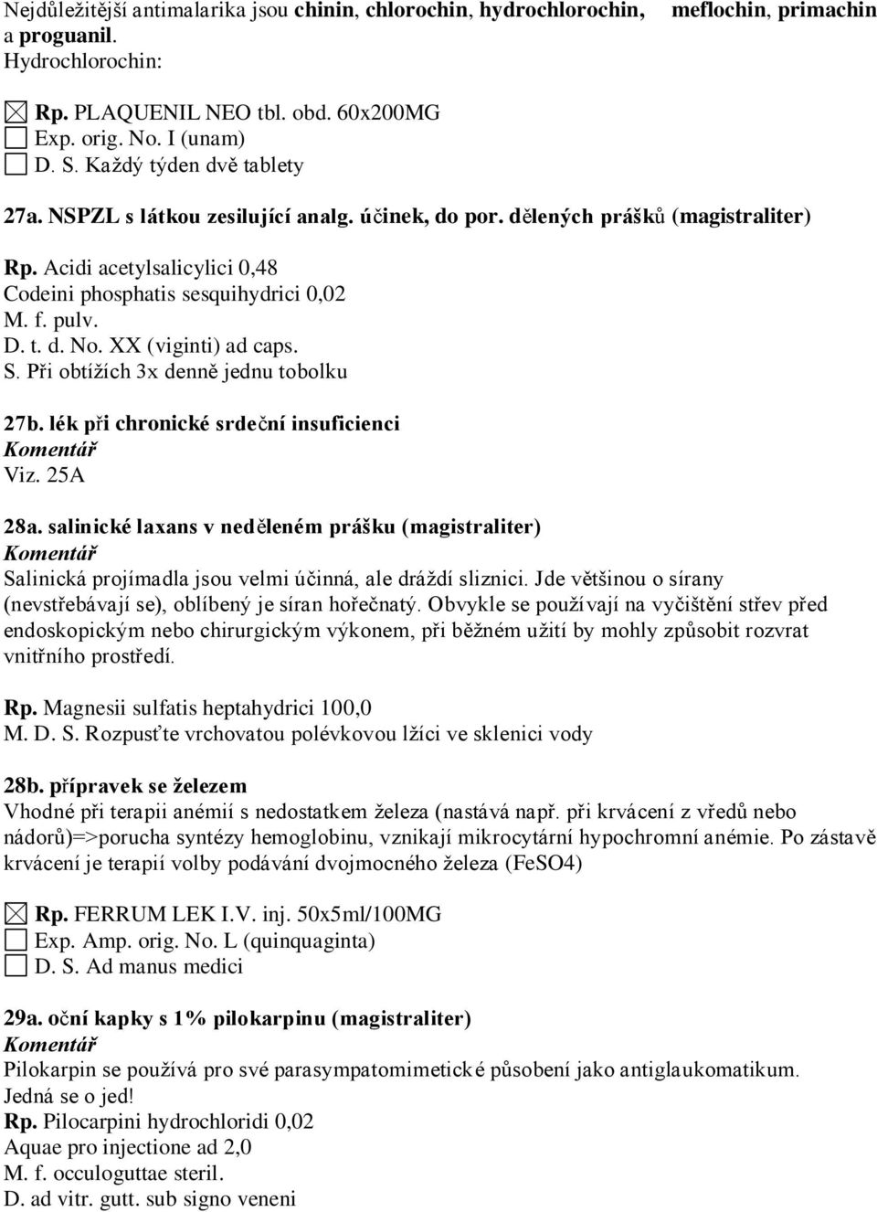 Při obtížích 3x denně jednu tobolku 27b. lék při chronické srdeční insuficienci Viz. 25A 28a.