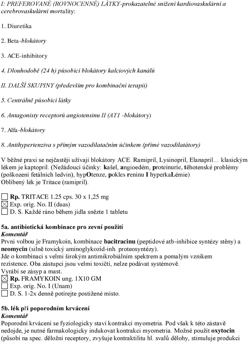 Alfa-blokátory 8. Antihypertenziva s přímým vazodilatačním účinkem (přímé vazodilatátory) V běžné praxi se nejčastěji užívají blokátory ACE.