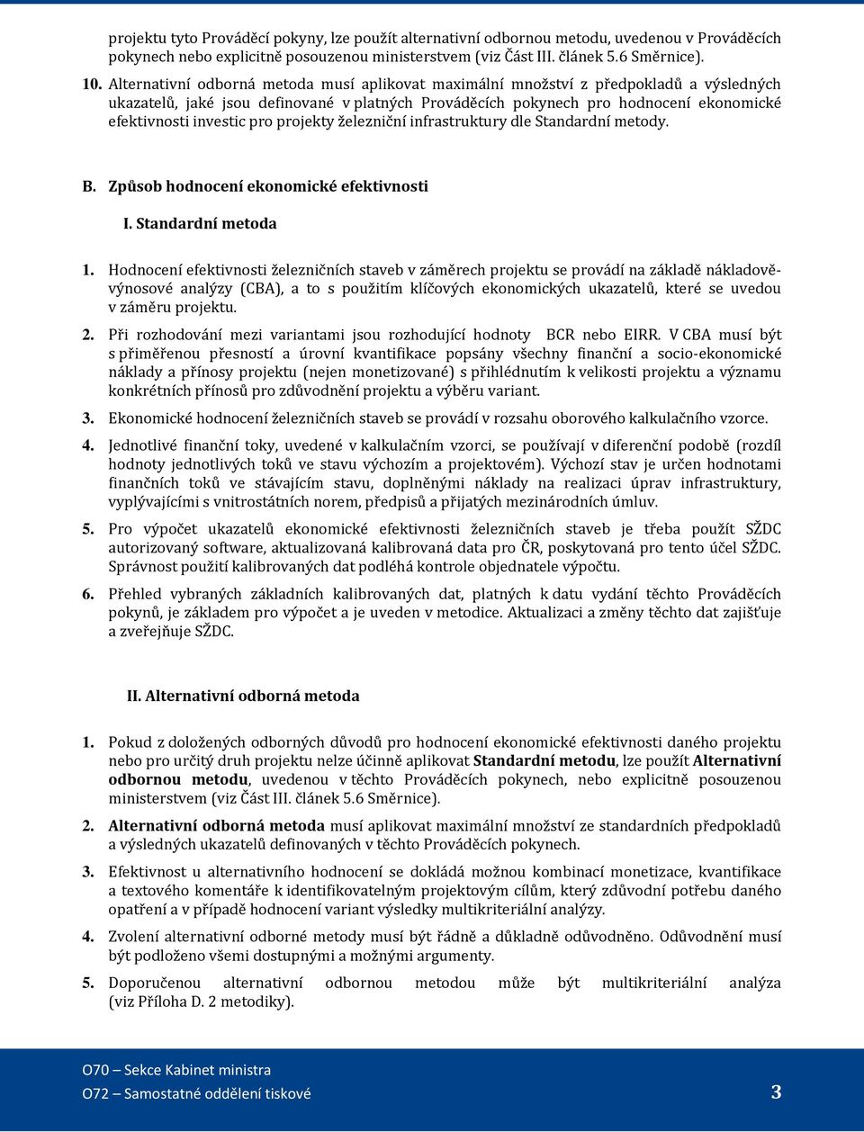 pro projekty železniční infrastruktury dle Standardní metody. B. Způsob hodnocení ekonomické efektivnosti I. Standardní metoda 1.