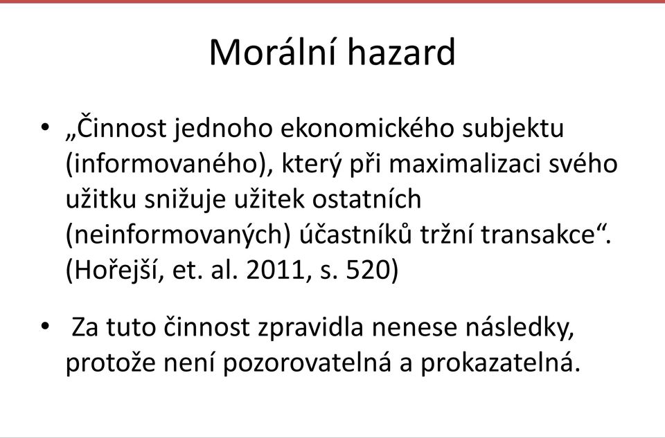 (neinformovaných) účastníků tržní transakce. (Hořejší, et. al. 2011, s.