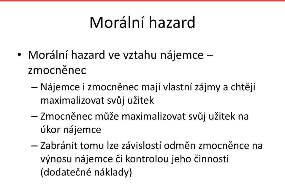 může maximalizovat svůj užitek na úkor nájemce Zabránit tomu lze