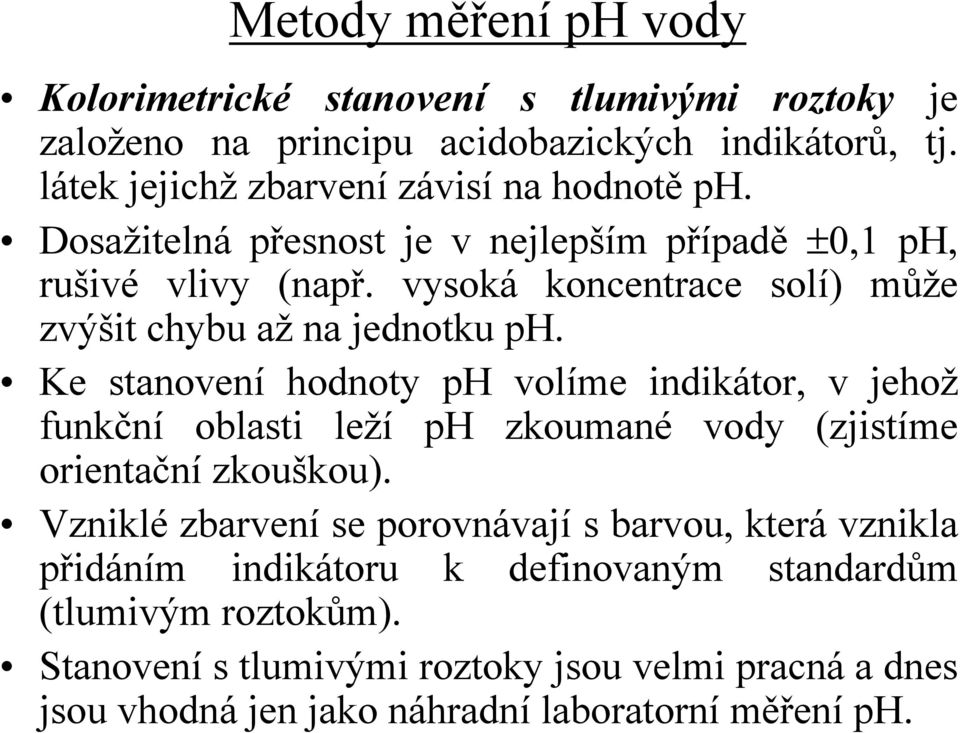 vysoká koncentrace solí) může zvýšit chybu až na jednotku ph.