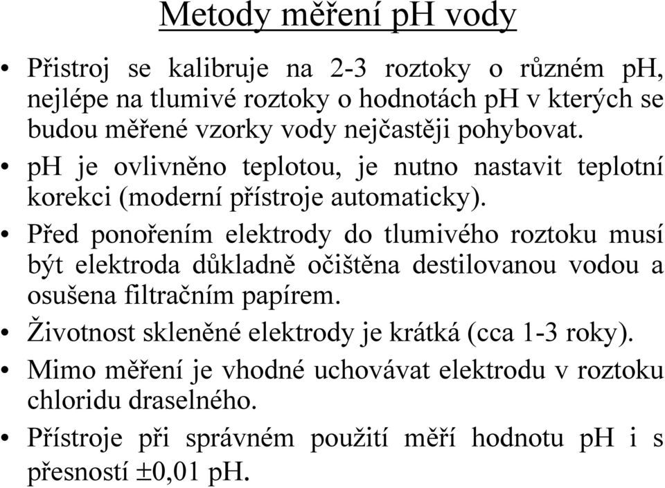 Před ponořením elektrody do tlumivého roztoku musí být elektroda důkladně očištěna destilovanou vodou a osušena filtračním papírem.