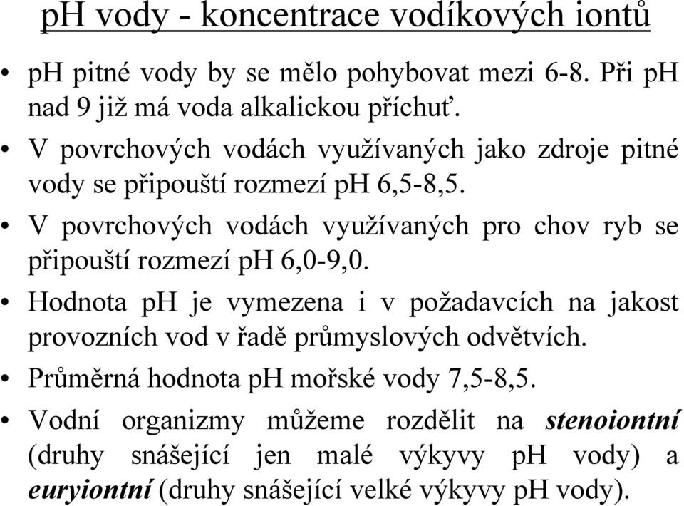 V povrchových vodách využívaných pro chov ryb se připouští rozmezí ph 6,0-9,0.