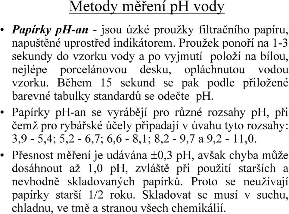 Během 15 sekund se pak podle přiložené barevné tabulky standardů se odečte ph.