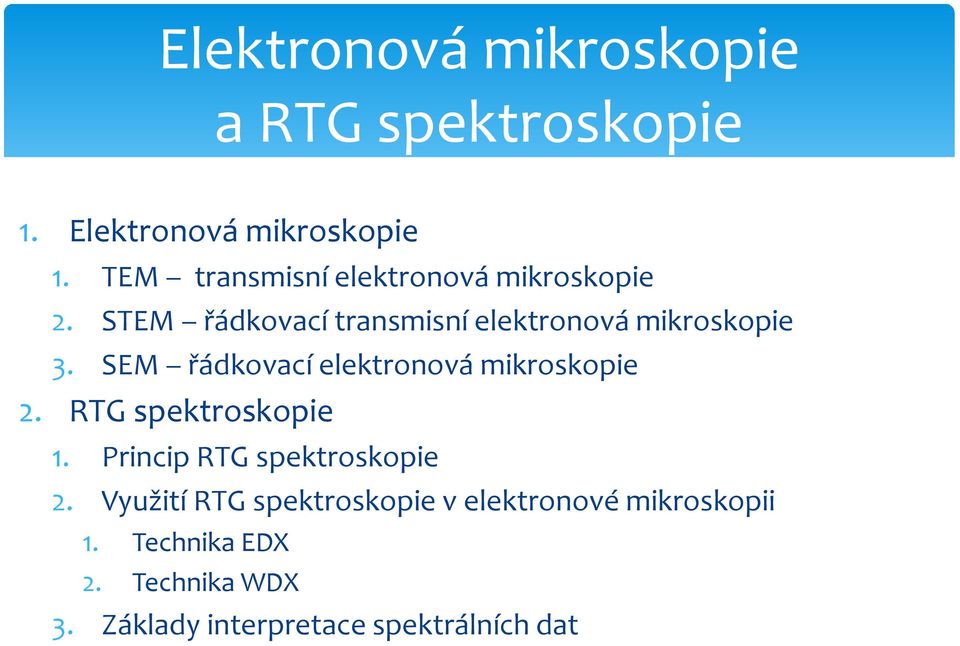 SEM řádkovací elektronová mikroskopie 2. RTG spektroskopie 1. Princip RTG spektroskopie 2.