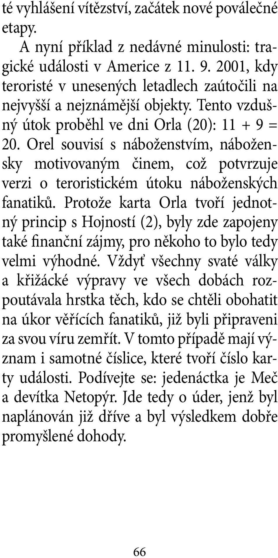 Orel souvisí s náboženstvím, nábožensky motivovaným činem, což potvrzuje verzi o teroristickém útoku náboženských fanatiků.