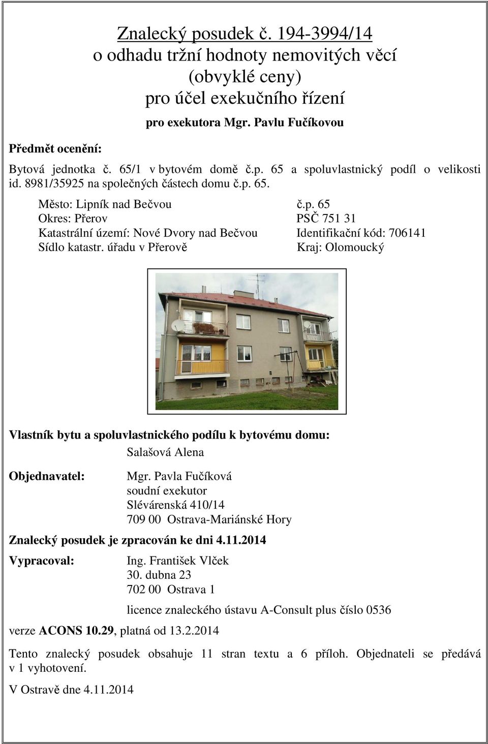 úřadu v Přerově Kraj: Olomoucký Vlastník bytu a spoluvlastnického podílu k bytovému domu: Salašová Alena Objednavatel: Mgr.