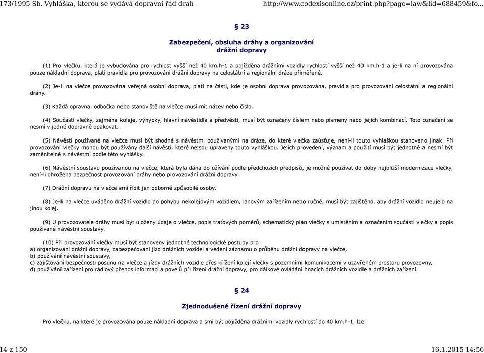 (2) Je-li na vlečce provozována veřejná osobní doprava, platí na části, kde je osobní doprava provozována, pravidla pro provozování celostátní a regionální dráhy.