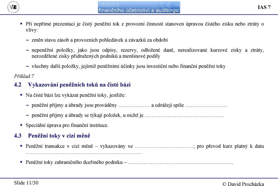 účinky jsou investiční nebo finanční peněžní toky 4.