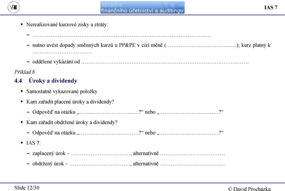 4 Úroky a dividendy Samostatně vykazované položky Kam zařadit placené úroky a dividendy?