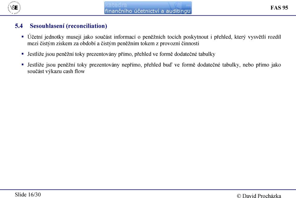 přehled, který vysvětlí rozdíl mezi čistým ziskem za období a čistým peněžním tokem z provozní činnosti