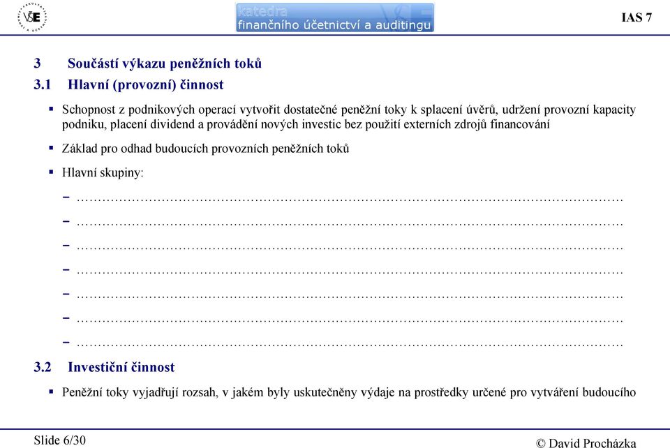 provozní kapacity podniku, placení dividend a provádění nových investic bez použití externích zdrojů financování Základ