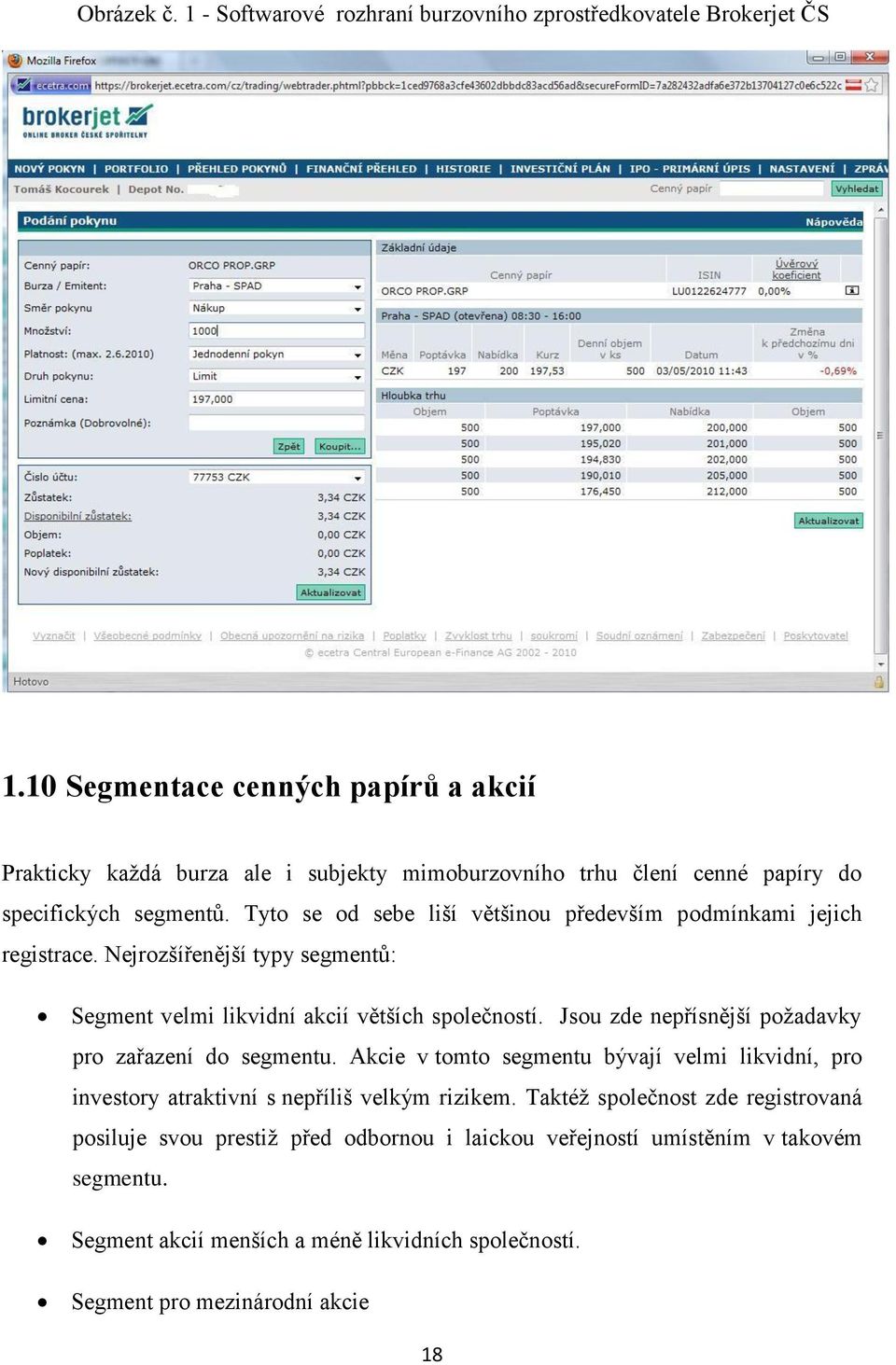 Tyto se od sebe liší většinou především podmínkami jejich registrace. Nejrozšířenější typy segmentů: Segment velmi likvidní akcií větších společností.