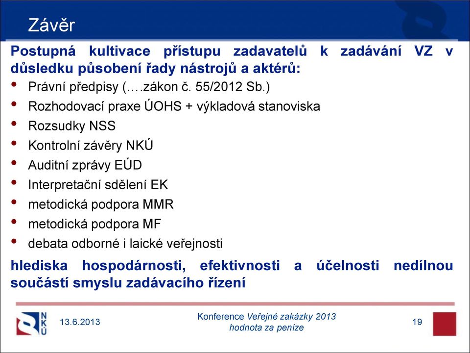 ) Rozhodovací praxe ÚOHS + výkladová stanoviska Rozsudky NSS Kontrolní závěry NKÚ Auditní zprávy EÚD