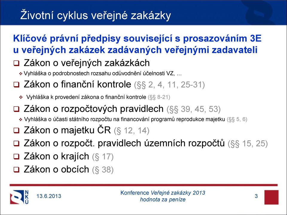 zákona o finanční kontrole ( 8-21) Zákon o rozpočtových pravidlech ( 39, 45, 53) Vyhláška o účasti státního rozpočtu na financování programů