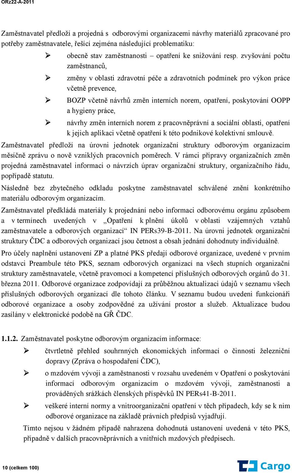 zvyšování počtu zaměstnanců, změny v oblasti zdravotní péče a zdravotních podmínek pro výkon práce včetně prevence, BOZP včetně návrhů změn interních norem, opatření, poskytování OOPP a hygieny