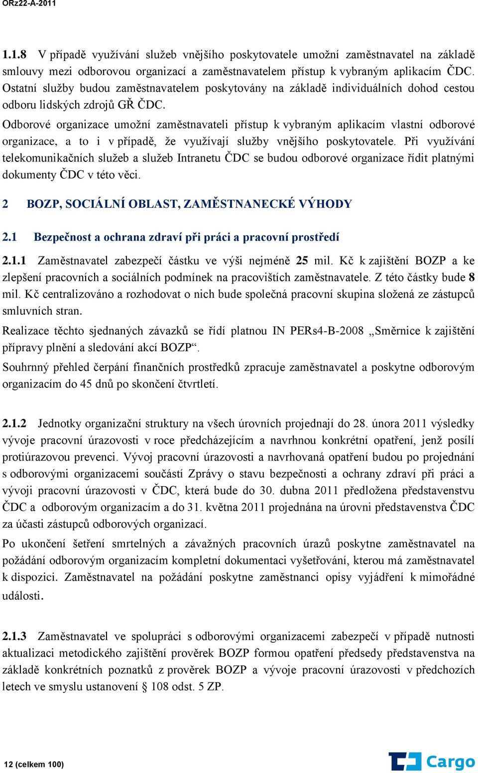 Odborové organizace umožní zaměstnavateli přístup k vybraným aplikacím vlastní odborové organizace, a to i v případě, že využívají služby vnějšího poskytovatele.