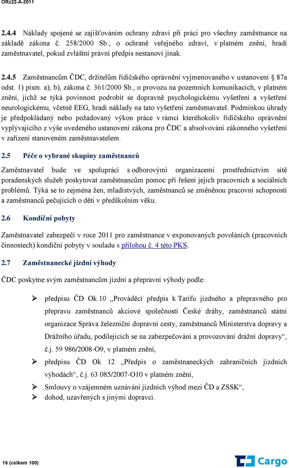 5 Zaměstnancům ČDC, držitelům řidičského oprávnění vyjmenovaného v ustanovení 87a odst. 1) písm. a), b), zákona č. 361/2000 Sb.