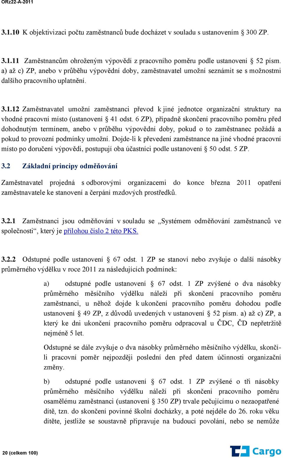 12 Zaměstnavatel umožní zaměstnanci převod k jiné jednotce organizační struktury na vhodné pracovní místo (ustanovení 41 odst.