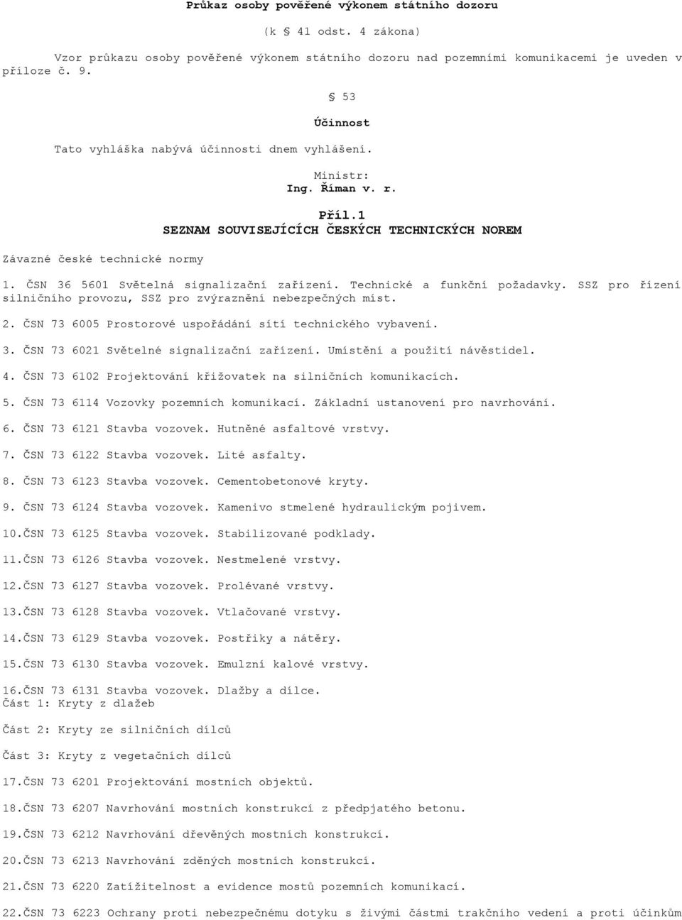 ČSN 36 5601 Světelná signalizační zařízení. Technické a funkční požadavky. SSZ pro řízení silničního provozu, SSZ pro zvýraznění nebezpečných míst. 2.