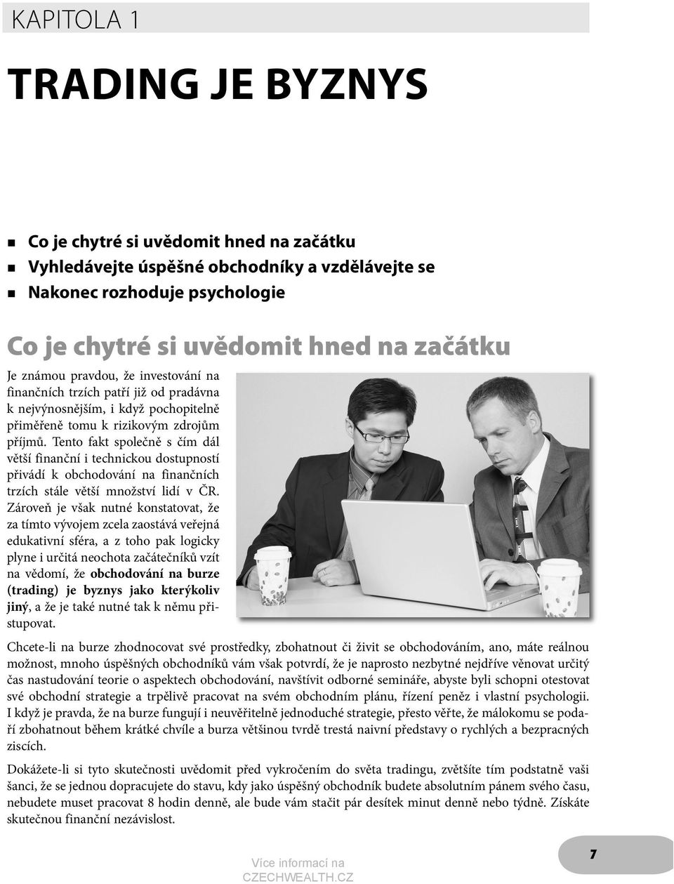Tento fakt společně s čím dál větší finanční i technickou dostupností přivádí k obchodování na finančních trzích stále větší množství lidí v ČR.
