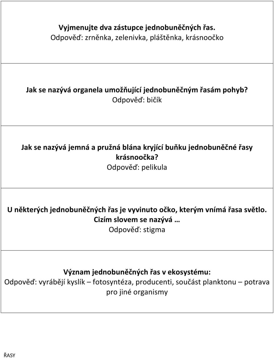 Odpověď: bičík Jak se nazývá jemná a pružná blána kryjící buňku jednobuněčné řasy krásnoočka?