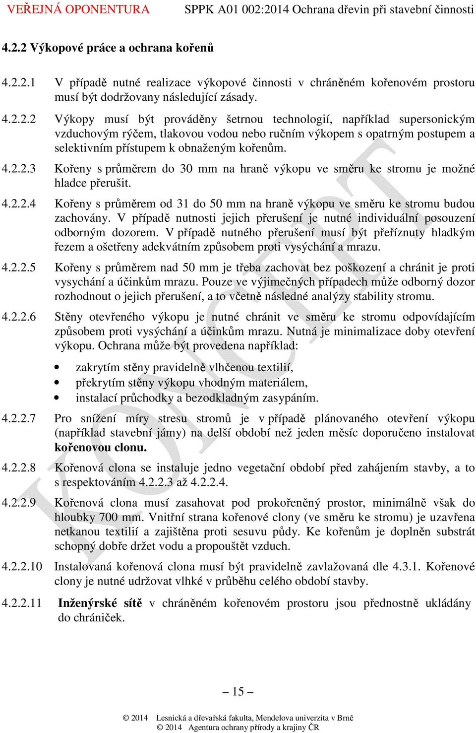 V případě nutnosti jejich přerušení je nutné individuální posouzení odborným dozorem.