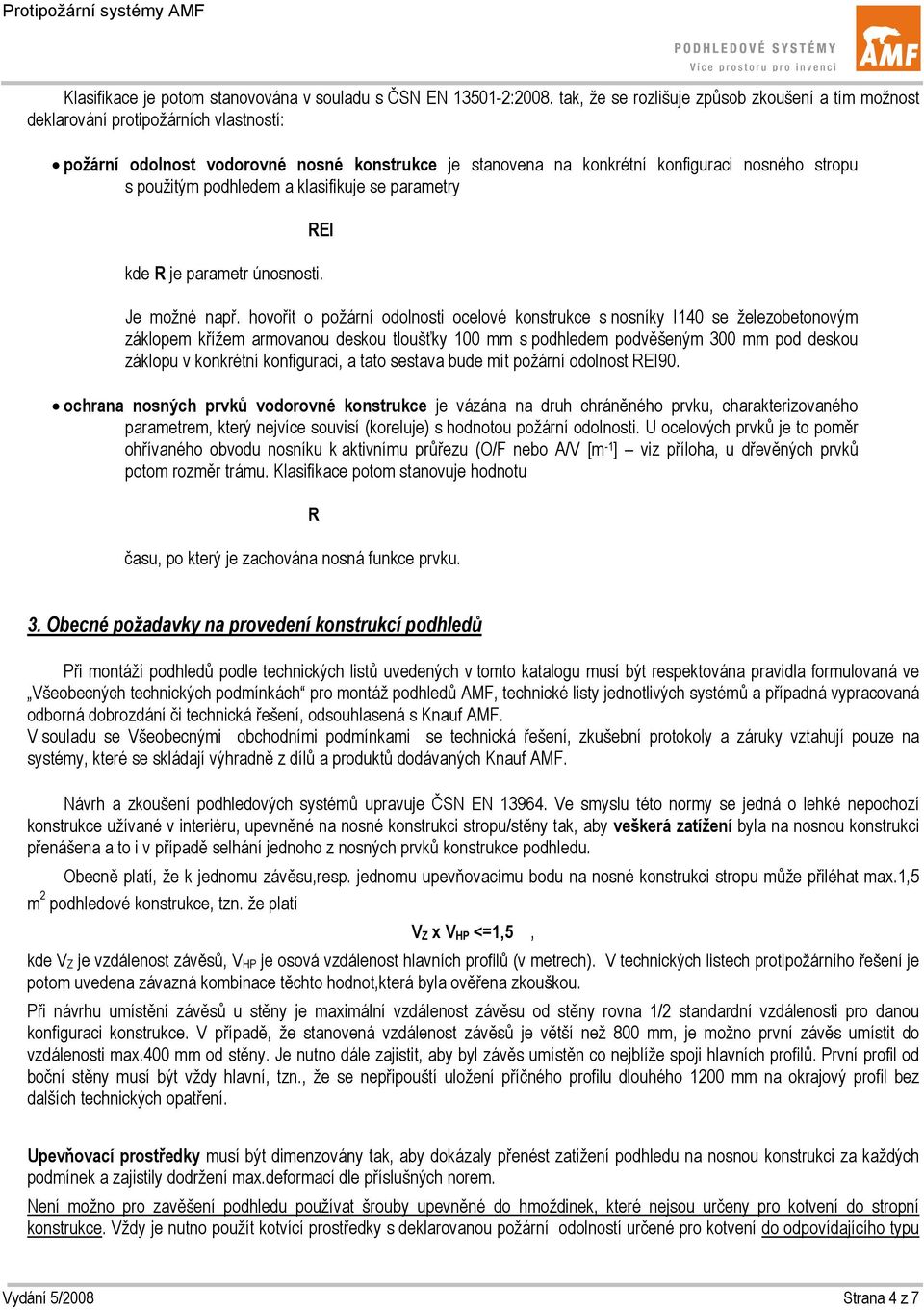 podhledem a klasifikuje se parametry REI kde R je parametr únosnosti. Je možné např.