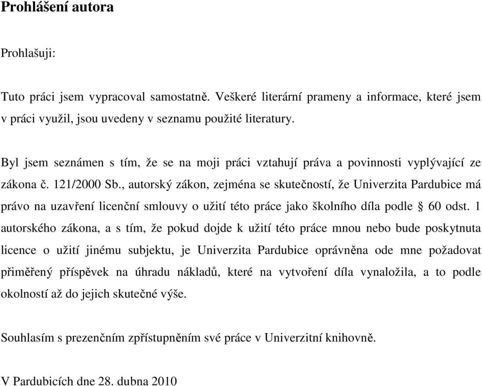 , autorský zákon, zejména se skutečností, že Univerzita Pardubice má právo na uzavření licenční smlouvy o užití této práce jako školního díla podle 60 odst.