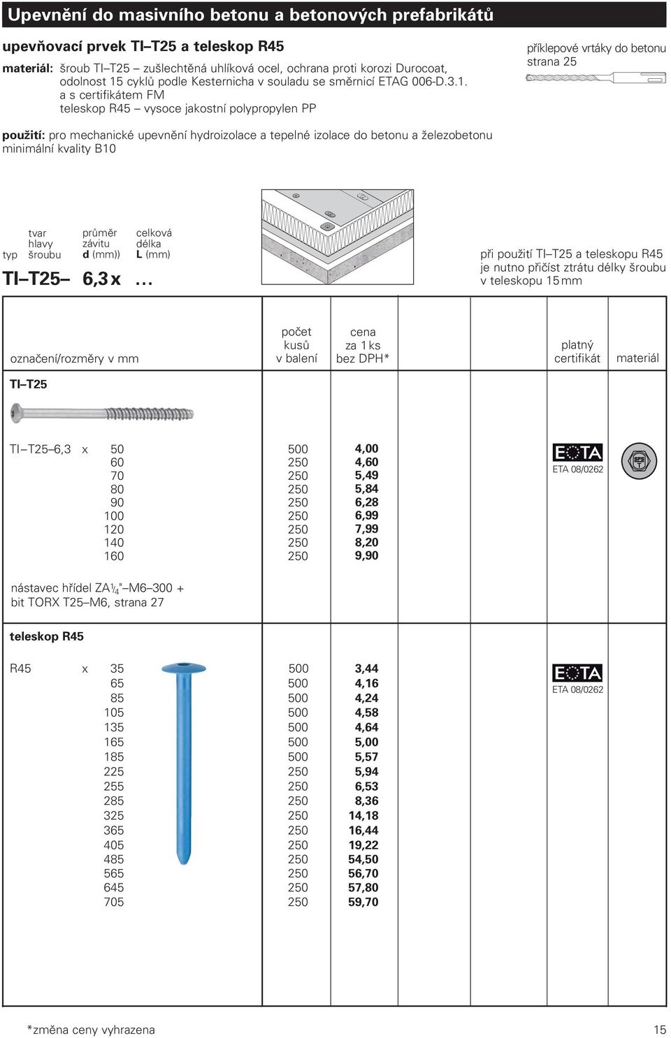 a s certifikátem FM teleskop R45 vysoce jakostní polypropylen PP příklepové vrtáky do betonu strana 25 použití: pro mechanické upevnění hydroizolace a tepelné izolace do betonu a železobetonu