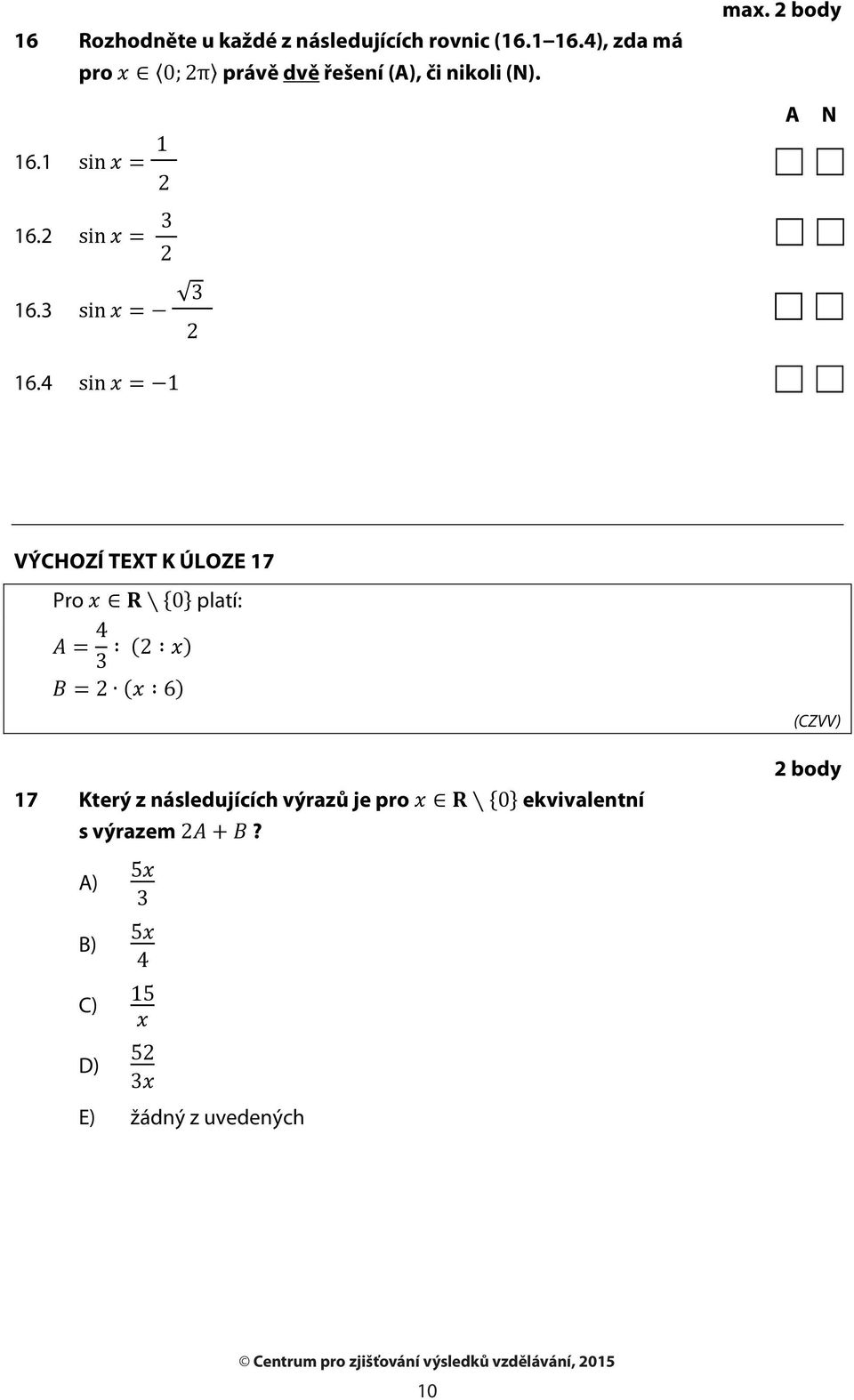 4 A N VÝCHOZÍ TEXT K ÚLOZE 7 Pro platí: 7 Který z