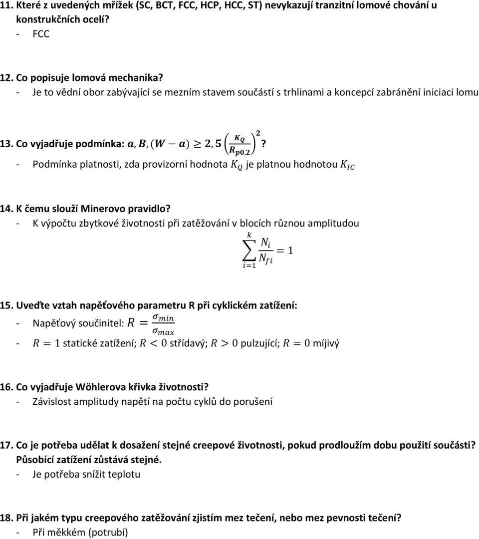 Co vyjadřuje podmínka: a, B, (W a) 2, 5 ( K Q 2 ) R p0,2 - Podmínka platnosti, zda provizorní hodnota K Q je platnou hodnotou K IC? 14. K čemu slouží Minerovo pravidlo?