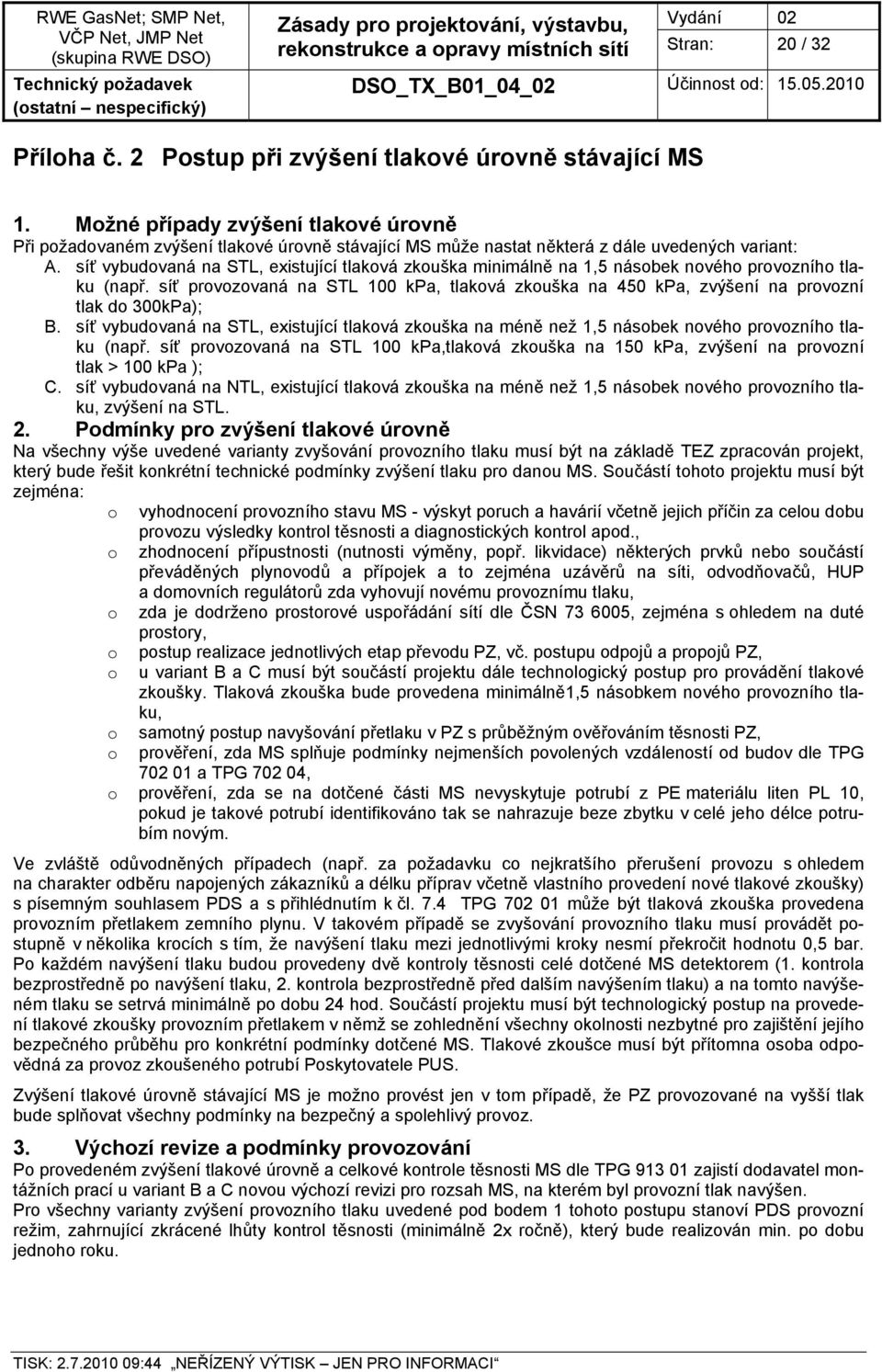 síť vybudovaná na STL, existující tlaková zkouška minimálně na 1,5 násobek nového provozního tlaku (např.