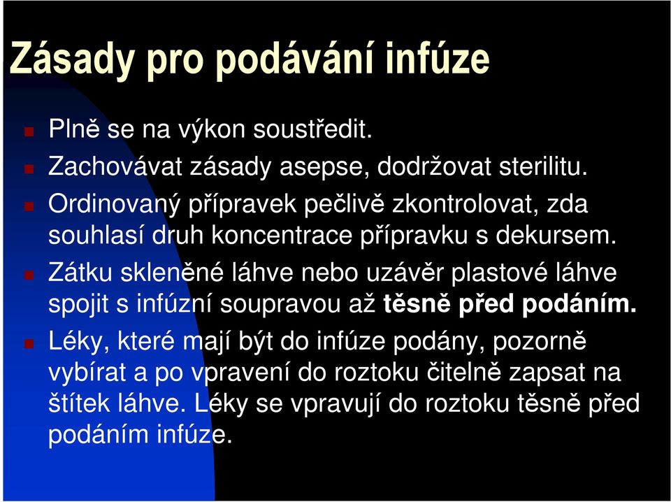 Zátku skleněné láhve nebo uzávěr plastové láhve spojit s infúzní soupravou až těsně před podáním.