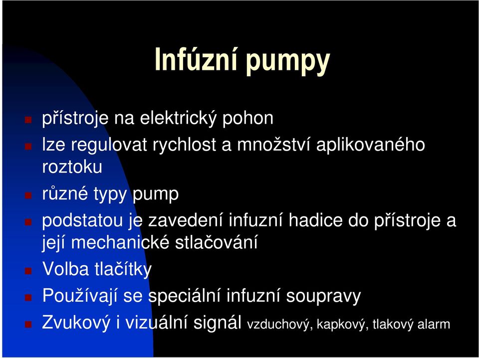 hadice do přístroje a její mechanické stlačování Volba tlačítky Používají se