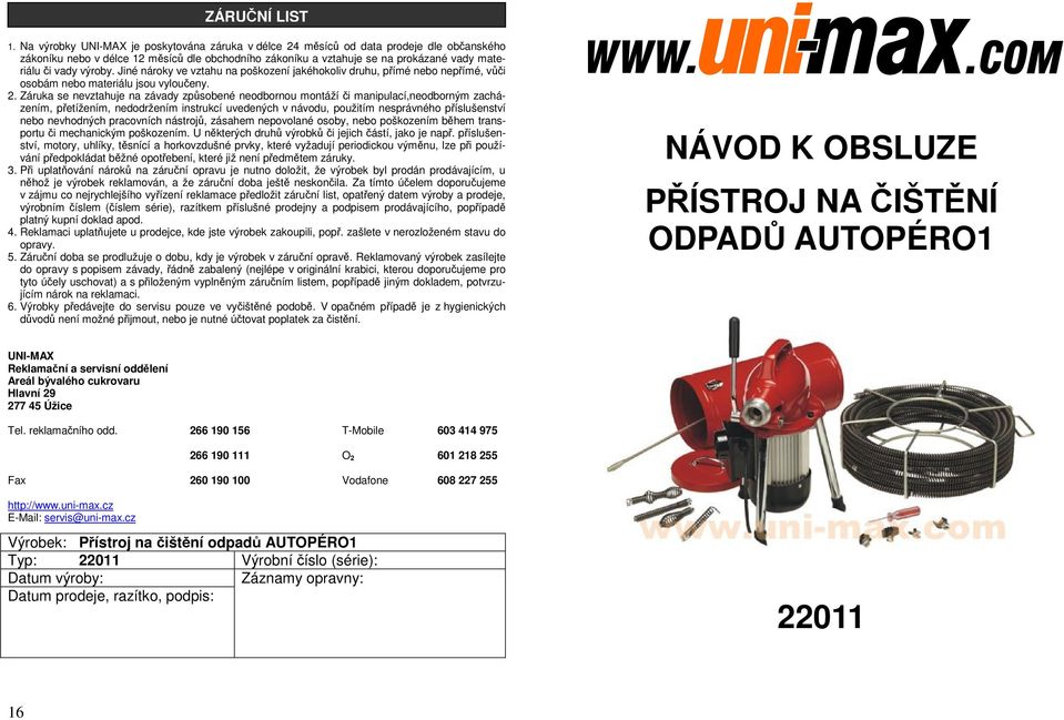 Záruk se nevzthuje n závdy způsoené neodornou montáží či mnipulí,neodorným zházením, přetížením, nedodržením instrukí uvedenýh v návodu, použitím nesprávného příslušenství neo nevhodnýh provníh