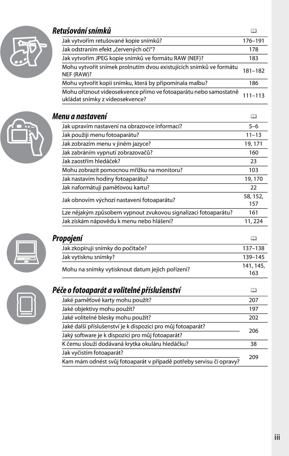 186 Mohu oříznout videosekvence přímo ve fotoaparátu nebo samostatně ukládat snímky z videosekvence? 111 113 Menu a nastavení 0 Jak upravím nastavení na obrazovce informací?