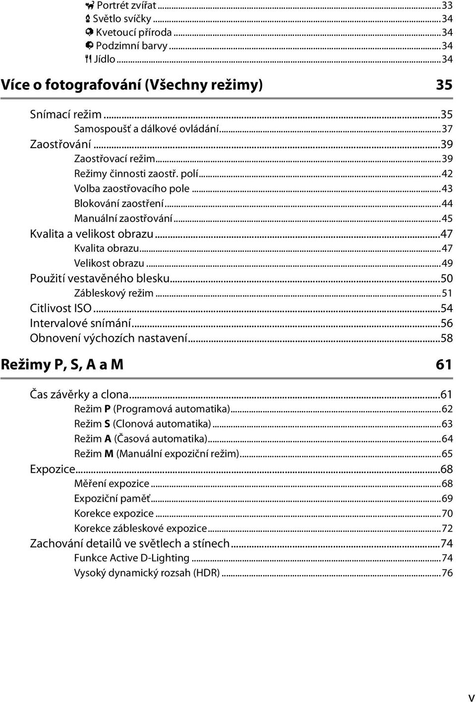 ..47 Kvalita obrazu...47 Velikost obrazu...49 Použití vestavěného blesku...50 Zábleskový režim...51 Citlivost ISO...54 Intervalové snímání...56 Obnovení výchozích nastavení.